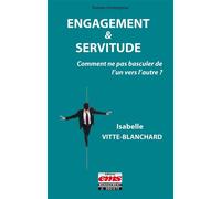 Engagement et servitude Comment ne pas basculer de l'un vers l'autre ? - Isabelle Vitte-Blanchard - Ems Management Et Societes - broché - Guide