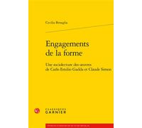 Engagements de la forme Une sociolecture des oeuvres de Carlo Emilio Gadda et Claude Simon - Cecilia Benaglia - Classiques Garnier - broché - Essai