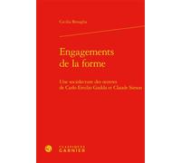 Engagements de la forme Une sociolecture des oeuvres de Carlo Emilio Gadda et Claude Simon - Cecilia Benaglia - Classiques Garnier - broché - Essai