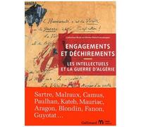 Engagements Et Déchirements - Les Intellectuels Et La Guerre D'algérie