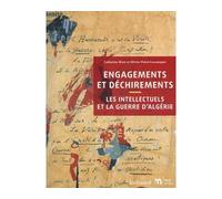 Engagements et déchirements: Les intellectuels et la guerre d'Algérie