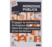 Engager la redirection écologique dans les organisations et les territoires: Revue Horizons publics hors-série printemps 2021