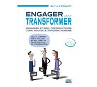 Engager pour transformer: Managers et DRH, coproducteurs d'une nouvelle fonction humaine
