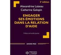 Engager ses émotions dans la relation d'aide Catherine Galopin (Auteur), Alexandrine Laizeau (Auteur)