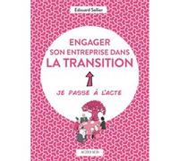 Engager son entreprise dans la transition - Edouard Sellier - Actes sud - broché - Guide