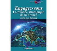 Engagez-vous, la relance stratégique de la France La relance stratégique de la France - Jean Dufourcq - Lavauzelle - broché - Essai
