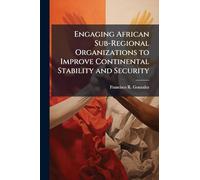 Engaging African Sub-Regional Organizations to Improve Continental Stability and Security