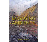 Engaging Ambience: Visual And Multisensory Methodologies And Rhetorical Theory