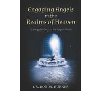 Engaging Angels in the Realms of Heaven: Opening the Door to the Angelic Realm
