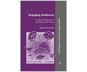 Engaging Audiences: A Cognitive Approach To Spectating In The Theatre