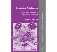 Engaging Audiences, Cognitive Studies in Literature and Performance Bruce McConachie (Auteur)