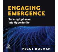 Engaging Emergence: Turning Upheaval into Opportunity