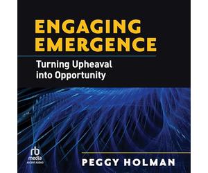 Engaging Emergence: Turning Upheaval into Opportunity