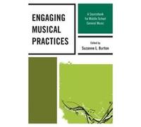 Engaging Musical Practices: A Sourcebook For Middle School General Music (Paperback) Suzanne L Burton, (Auteur)