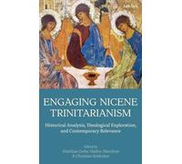 Engaging Nicene Trinitarianism: Historical Analysis, Theological Exploration, and Contemporary Relevance
