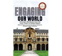 Engaging Our World: Christian Worldview From The Ivory Tower To Global Impact: Selected Papers From The 20th-Anniversary Conference Of The