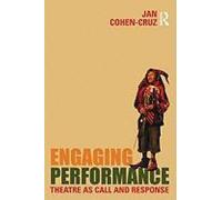 Engaging Performance: Theatre as call and response by Cohen-Cruz, Jan NEUF