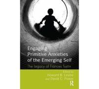 Engaging Primitive Anxieties of the Emerging Self: The Legacy of Frances Tustin - [Livre en VO] Howard B Levine (Auteur)