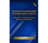 Engaging Stakeholders in International Service: A Practitioner's Guide for Leadership, Management and Diplomacy