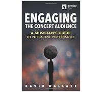 Engaging The Concert Audience: A Musician's Guide To Interactive Performance Book/Online Media