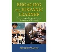 Engaging The Hispanic Learner: Ten Strategies For Using Culture To Increase Achievement (Paperback) Michele Wages, (Auteur)