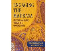 Engaging the Madrasa: Education and Islamic Thought in a Changing World