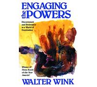 Engaging the Powers: Discernment and Resistance in a World of Domination