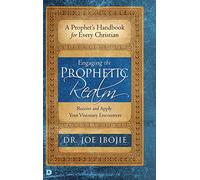 Engaging the Prophetic Realm: Receive and Apply Your Visionary Encounters