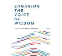 Engaging the Voice of Wisdom: A Guide to Better Decision-Making