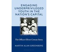 Engaging Underprivileged Youth in the Nation's Capital The Officer Oliver Cowan Story - Martin Alan Greenberg - Bloomsbury Academic - ebook (ePub) - Livre