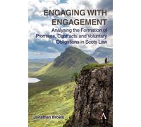 Engaging with Engagement Analysing the Formation of Promises, Contracts and Voluntary Obligations in Scots Law - Jonathan Brown - Anthem Press - ebook (ePub) - Livre