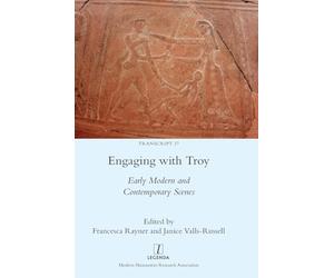 Engaging with Troy: Early Modern and Contemporary Scenes