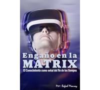 Engaño en la Matrix: El conocimiento como señal del fin de los tiempos