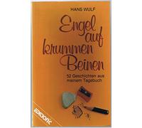 Engel Auf Krummen Beinen. 52 Geschichten Aus Meinem Tagebuch. - Wulf, Hans