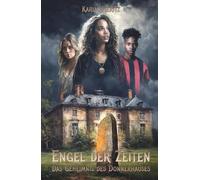 Engel der Zeiten - Das Geheimnis des Donnerhauses - Spannendes Fantasy-Jugendbuch ab 14 Jahren für Mädchen und Jungen: Jugendthriller über die Macht wahrer Freundschaft
