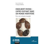 Engelbert Mveng : l’Afro-vivifiant dans un monde mortifère: Pour une civilisation évergète