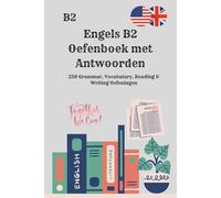 Engels B2 Oefenboek met Antwoorden: 250 Grammar, Vocabulary, Reading & Writing Oefeningen: Het complete oefenboek voor upper-intermediate studenten - ... oefenen met duidelijke oplossingen