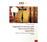 Engendre et non pas cree. Pour croire en Dieu aujourd'hui Preface du Cardinal Laurent Monsengwo Pasinya - Georges Jibikilayi - Universitaires Europeennes - broché - Essai