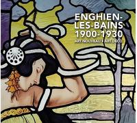 Enghien-les-Bains 1900-1930: Art Nouveau - Art Déco