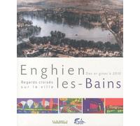 Enghien-les-Bains: Regards croisés sur la ville, des origines à 2010
