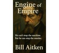 Engine of Empire: He can't stop the machine. But he can stop the murder.