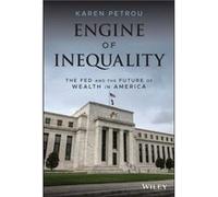 Karen Petrou – Engine of Inequality – The Fed and the Future of Wealth in America