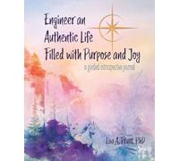 Engineer an Authentic Life Filled with Passion and Joy: a guided introspective journal