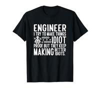 Engineer I try to make things idiot proof T-Shirt