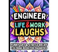 Engineer Life & Laughs: Funny Gift Coloring Book for Engineers: Stress-Relief Designs, Relatable Engineering Humor, Productivity & Everyday Work-Life ... Civil, Electrical & Software Engineers