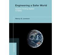 Engineering a Safer World: Systems Thinking Applied to Safety