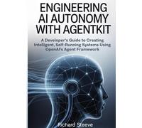Engineering AI Autonomy with AgentKit: A Developer’s Guide to Creating Intelligent, Self-Running Systems Using OpenAI’s Agent Framework