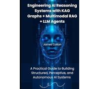 Engineering AI Reasoning Systems with KAG Graphs + Multimodal RAG + LLM Agents: A Practical Guide to Building Structured, Perceptive, and Autonomous AI Systems