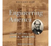 Engineering America: The Life and Times of John A. Roebling