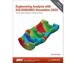 Engineering Analysis with SOLIDWORKS Simulation 2026: Text and Video Instruction
